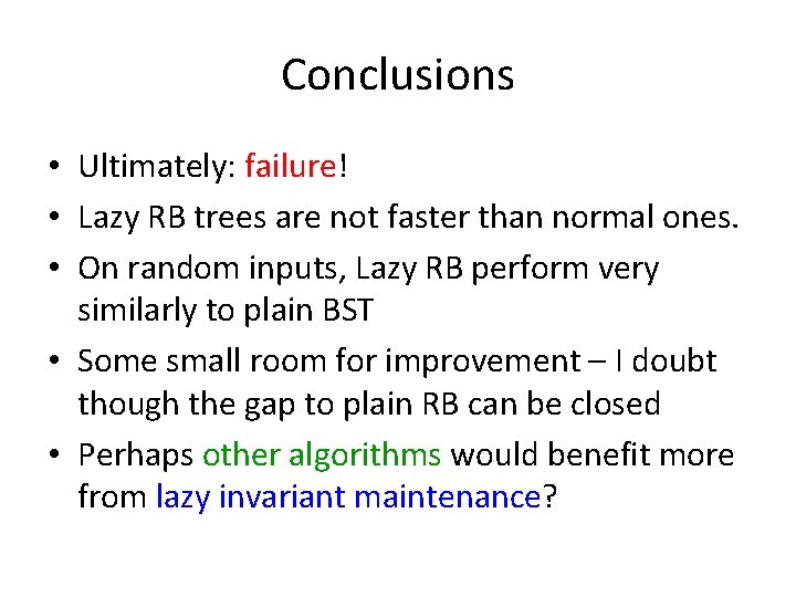 Conclusions • Ultimately: failure! • Lazy RB trees are not faster than normal ones.