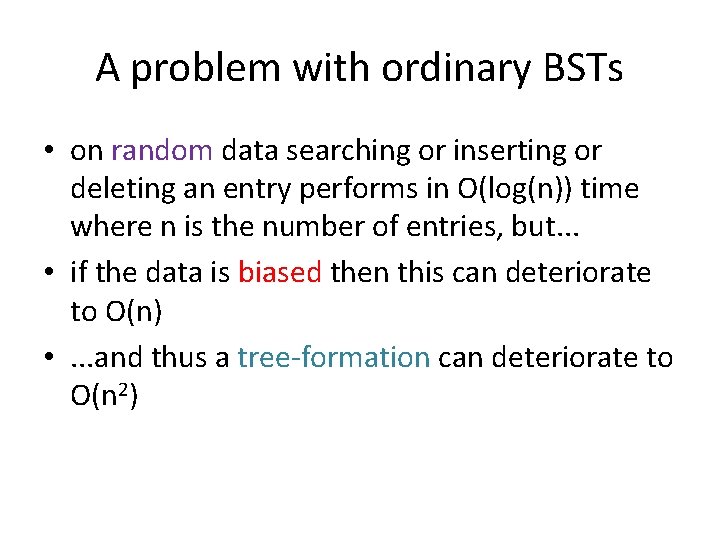 A problem with ordinary BSTs • on random data searching or inserting or deleting