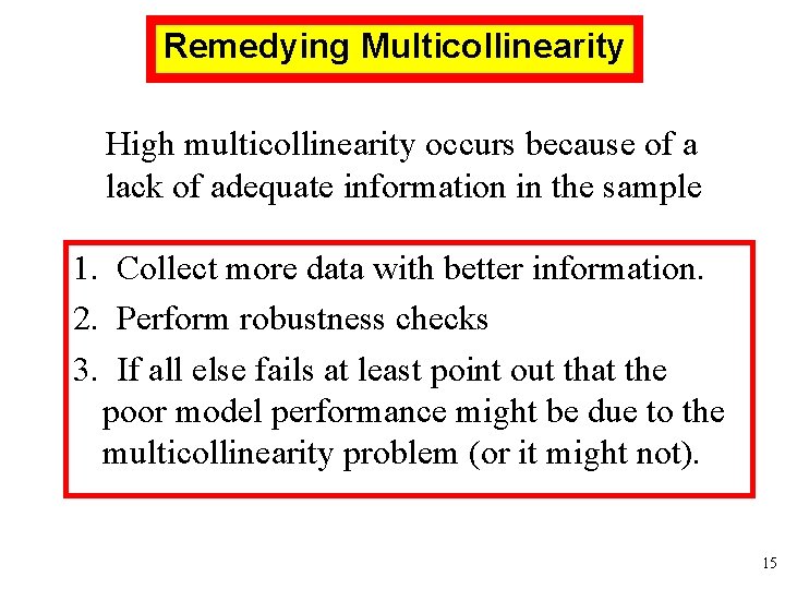 Remedying Multicollinearity High multicollinearity occurs because of a lack of adequate information in the Remedying Multicollinearity High multicollinearity occurs because of a lack of adequate information in the