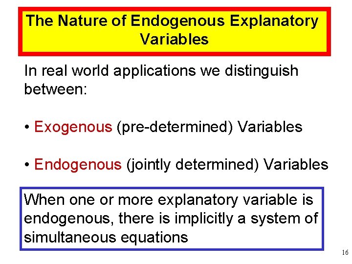 The Nature of Endogenous Explanatory Variables In real world applications we distinguish between: • The Nature of Endogenous Explanatory Variables In real world applications we distinguish between: •