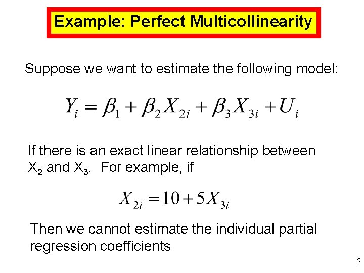 Example: Perfect Multicollinearity Suppose we want to estimate the following model: If there is Example: Perfect Multicollinearity Suppose we want to estimate the following model: If there is
