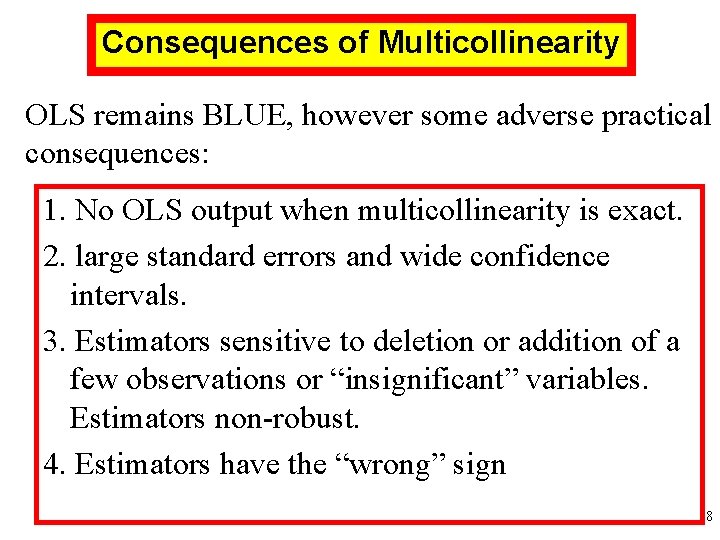 Consequences of Multicollinearity OLS remains BLUE, however some adverse practical consequences: 1. No OLS Consequences of Multicollinearity OLS remains BLUE, however some adverse practical consequences: 1. No OLS
