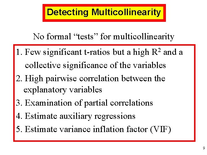 Detecting Multicollinearity No formal “tests” for multicollinearity 1. Few significant t-ratios but a high Detecting Multicollinearity No formal “tests” for multicollinearity 1. Few significant t-ratios but a high