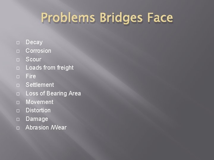 Problems Bridges Face � � � Decay Corrosion Scour Loads from freight Fire Settlement