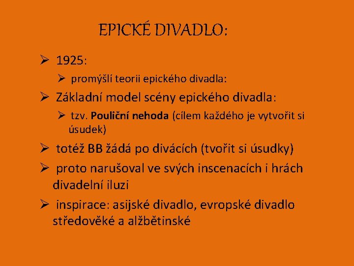EPICKÉ DIVADLO: Ø 1925: Ø promýšlí teorii epického divadla: Ø Základní model scény epického