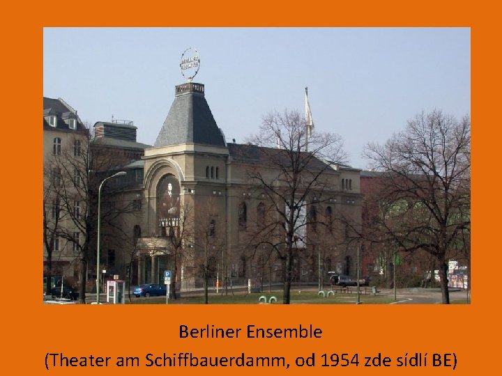 Berliner Ensemble (Theater am Schiffbauerdamm, od 1954 zde sídlí BE) 