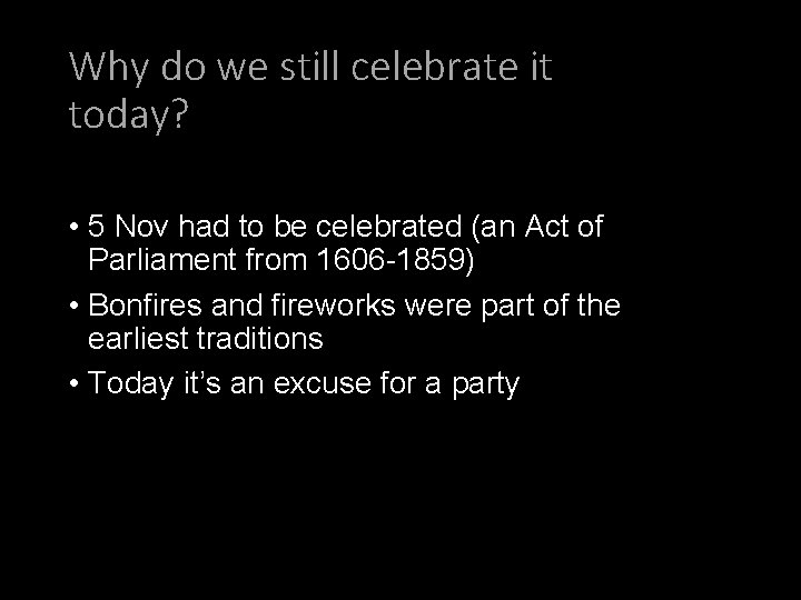 Why do we still celebrate it today? • 5 Nov had to be celebrated