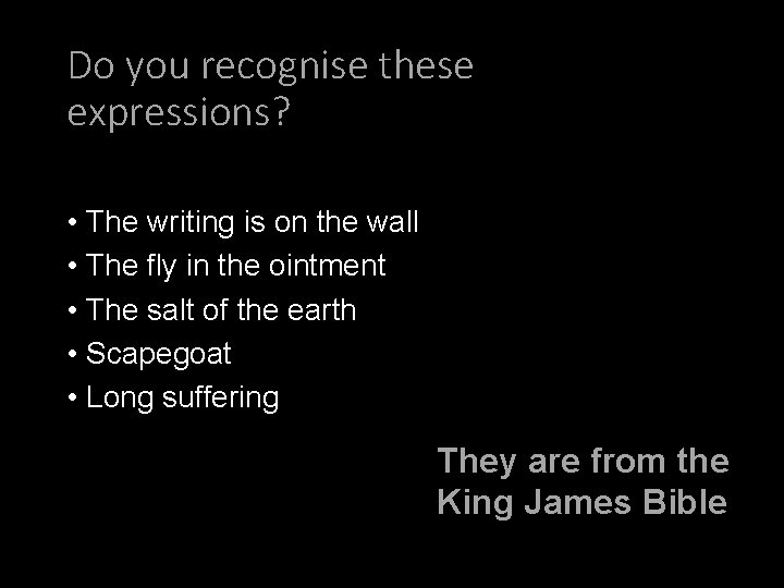 Do you recognise these expressions? • The writing is on the wall • The
