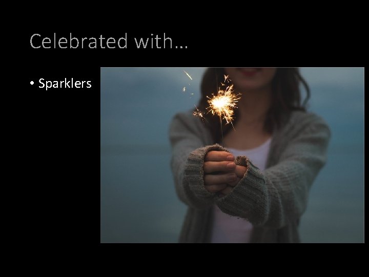 Celebrated with… • Sparklers 