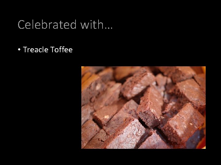 Celebrated with… • Treacle Toffee 