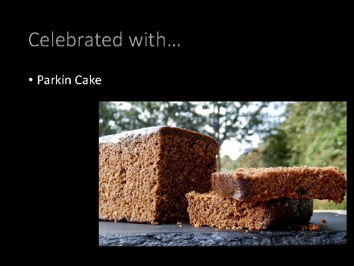 Celebrated with… • Parkin Cake 
