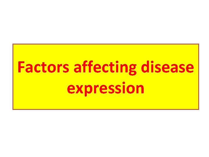 Factors affecting disease expression 