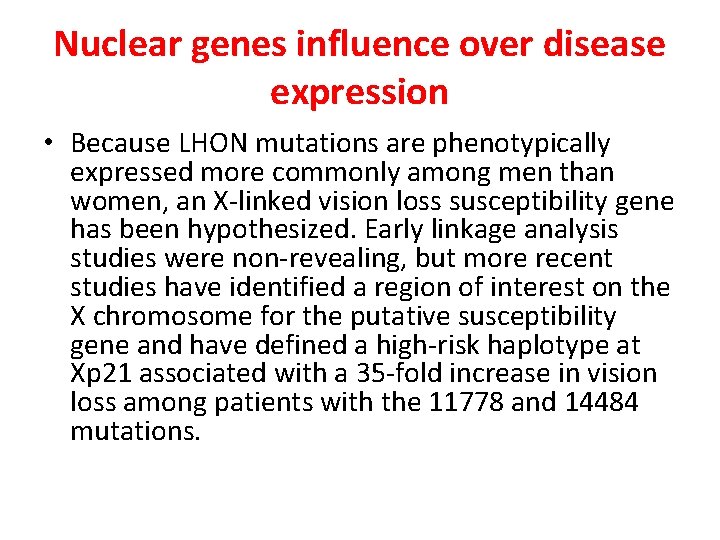 Nuclear genes influence over disease expression • Because LHON mutations are phenotypically expressed more