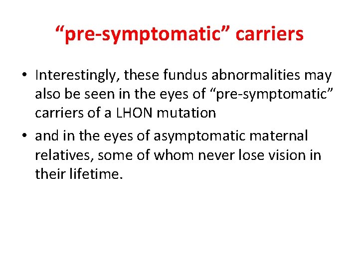 “pre-symptomatic” carriers • Interestingly, these fundus abnormalities may also be seen in the eyes