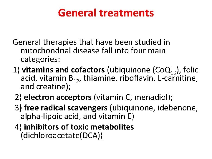 General treatments General therapies that have been studied in mitochondrial disease fall into four