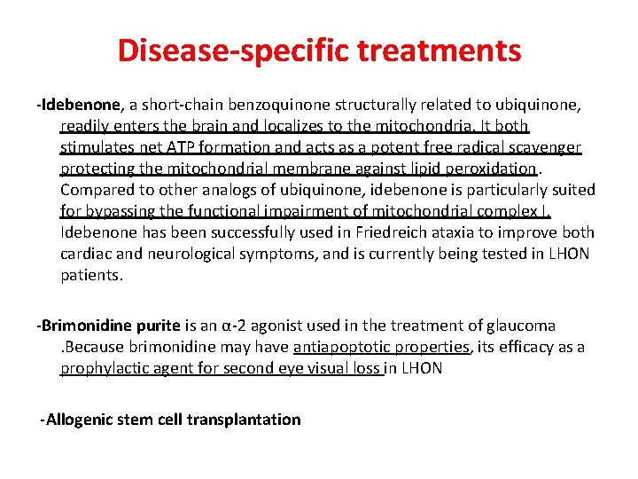 Disease-specific treatments -Idebenone, a short-chain benzoquinone structurally related to ubiquinone, readily enters the brain