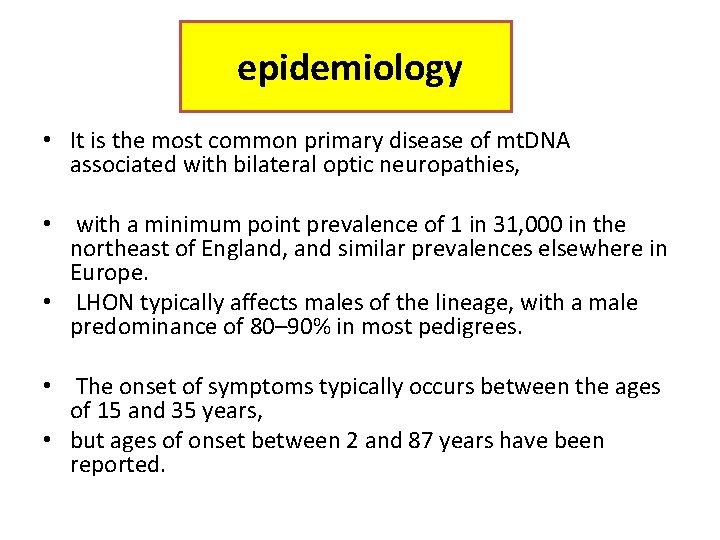 epidemiology • It is the most common primary disease of mt. DNA associated with