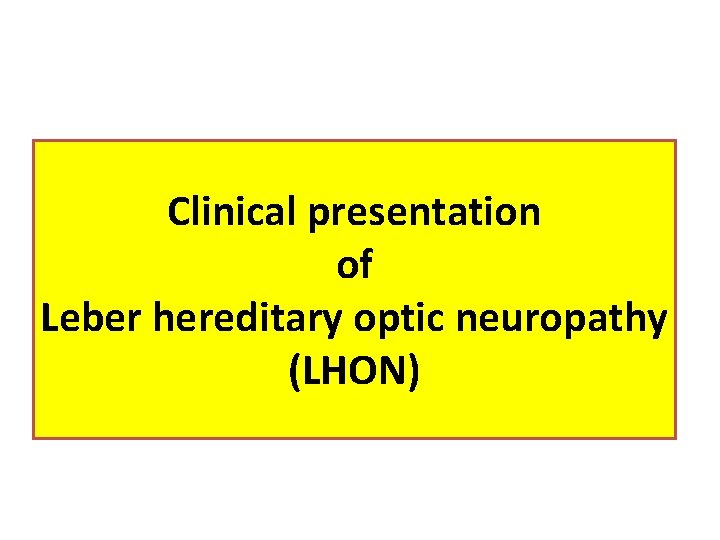 Clinical presentation of Leber hereditary optic neuropathy (LHON) 