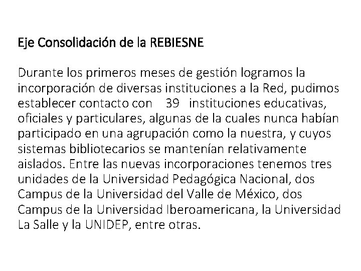 Eje Consolidación de la REBIESNE Durante los primeros meses de gestión logramos la incorporación