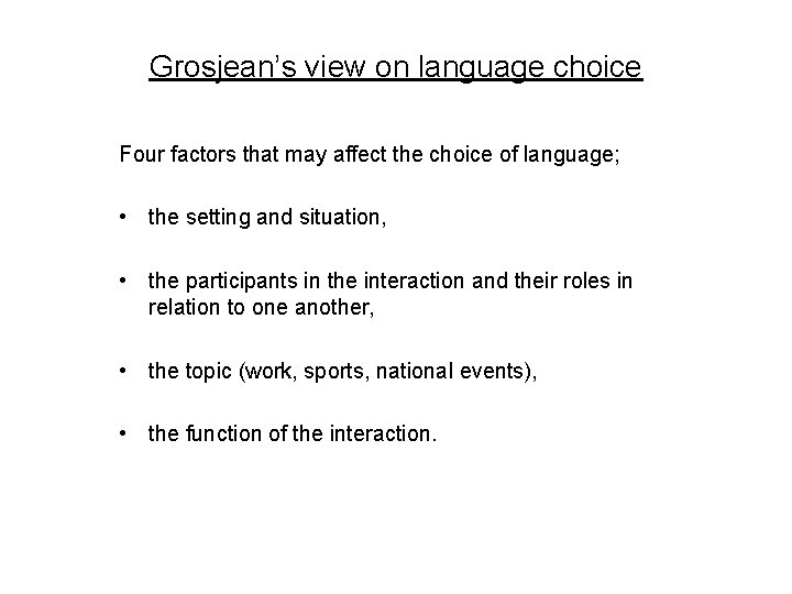 Grosjean’s view on language choice Four factors that may affect the choice of language;