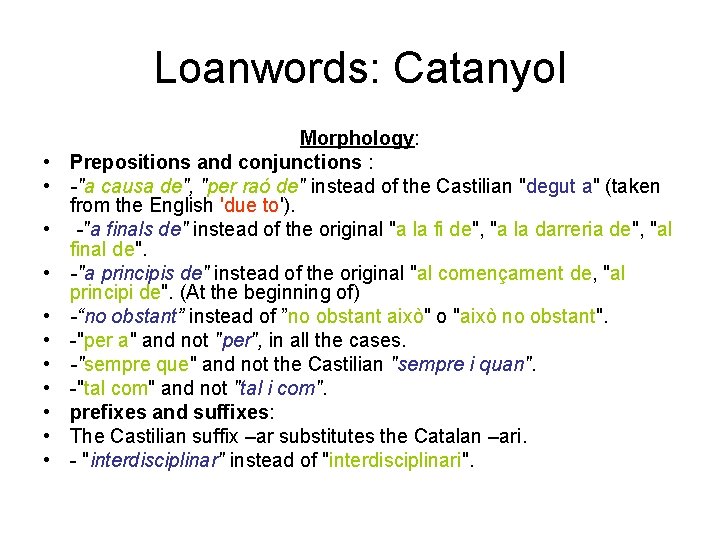 Loanwords: Catanyol • • • Morphology: Prepositions and conjunctions : -"a causa de", "per