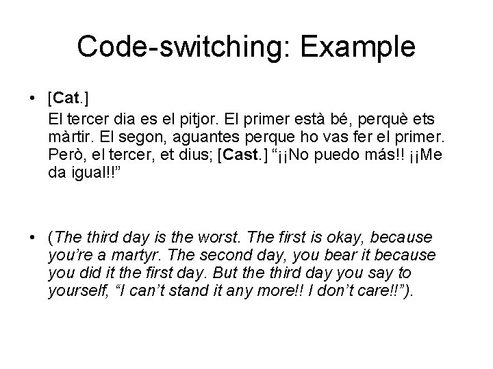 Code-switching: Example • [Cat. ] El tercer dia es el pitjor. El primer està