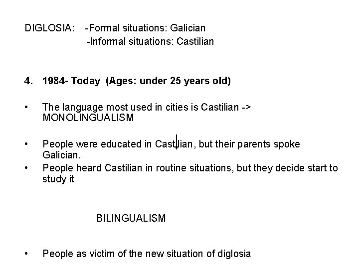 DIGLOSIA: -Formal situations: Galician -Informal situations: Castilian 4. 1984 - Today (Ages: under 25