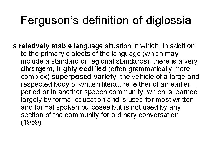Ferguson’s definition of diglossia a relatively stable language situation in which, in addition to