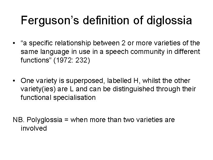 Ferguson’s definition of diglossia • “a specific relationship between 2 or more varieties of