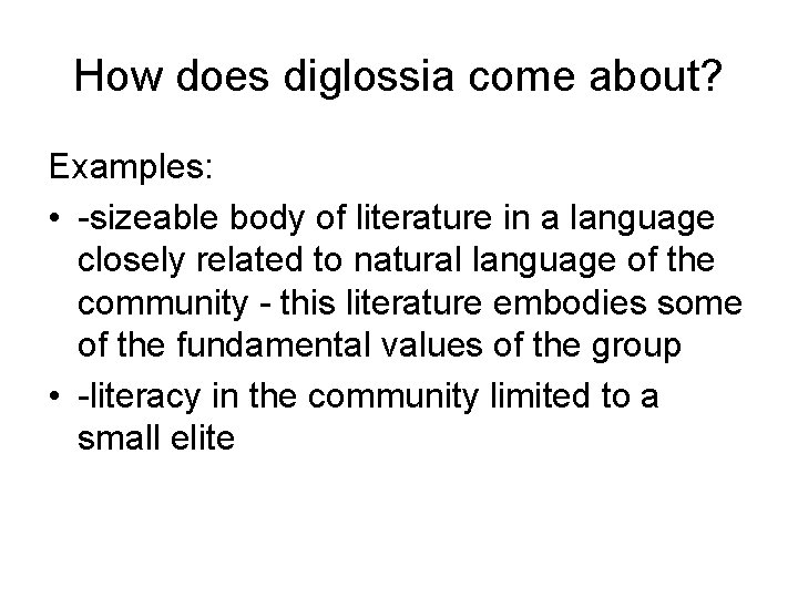 How does diglossia come about? Examples: • -sizeable body of literature in a language