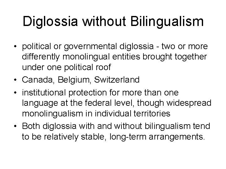 Diglossia without Bilingualism • political or governmental diglossia - two or more differently monolingual