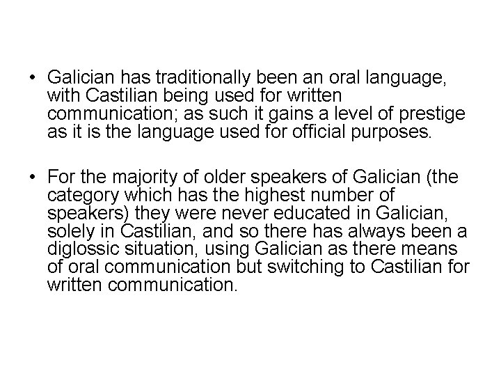  • Galician has traditionally been an oral language, with Castilian being used for