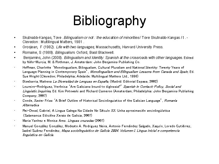 Bibliography • • Skutnabb-Kangas, Tove. Bilingualism or not : the education of minorities /