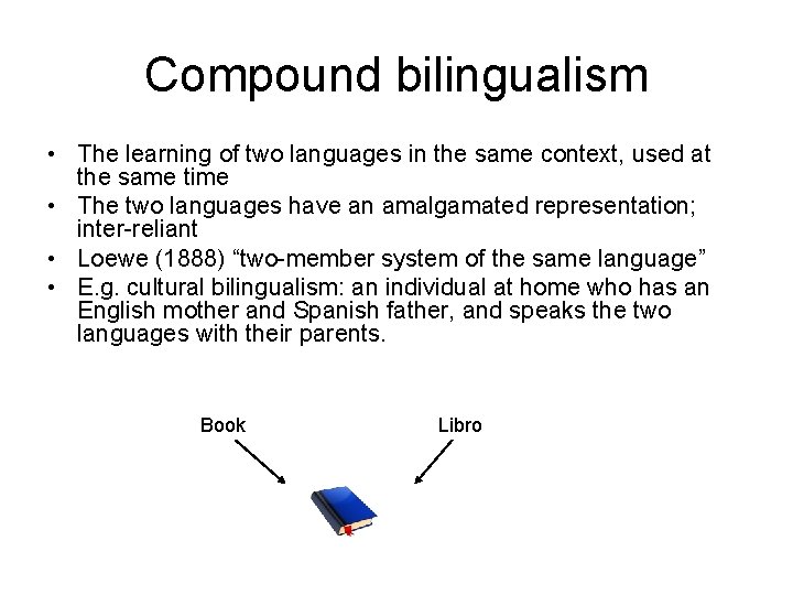 Compound bilingualism • The learning of two languages in the same context, used at