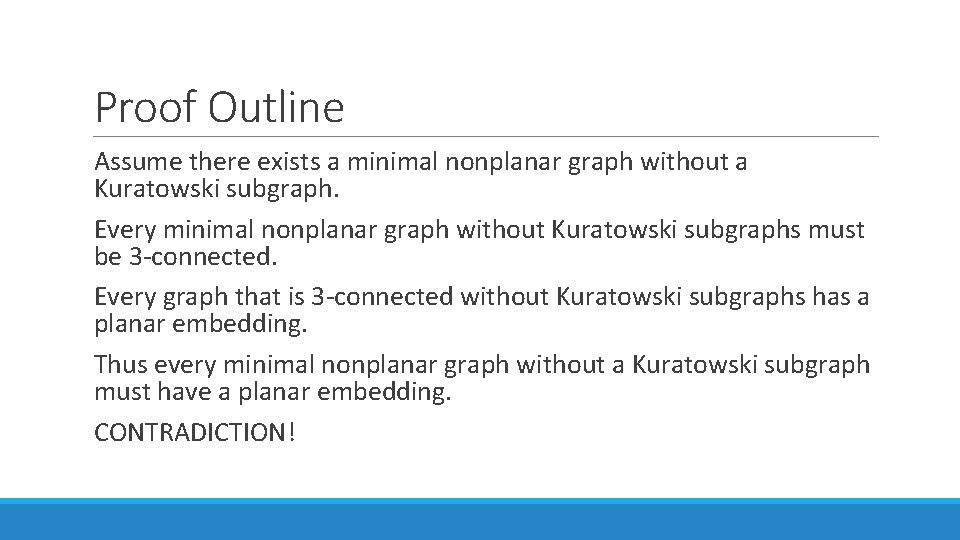 Proof Outline Assume there exists a minimal nonplanar graph without a Kuratowski subgraph. Every