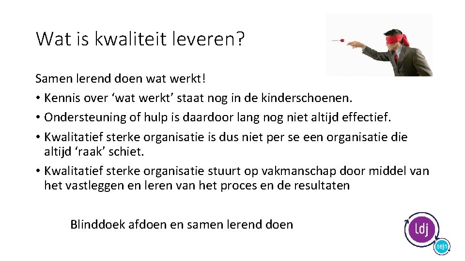 Wat is kwaliteit leveren? Samen lerend doen wat werkt! • Kennis over ‘wat werkt’