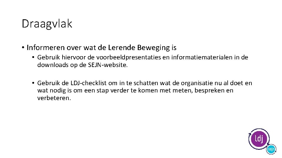 Draagvlak • Informeren over wat de Lerende Beweging is • Gebruik hiervoor de voorbeeldpresentaties
