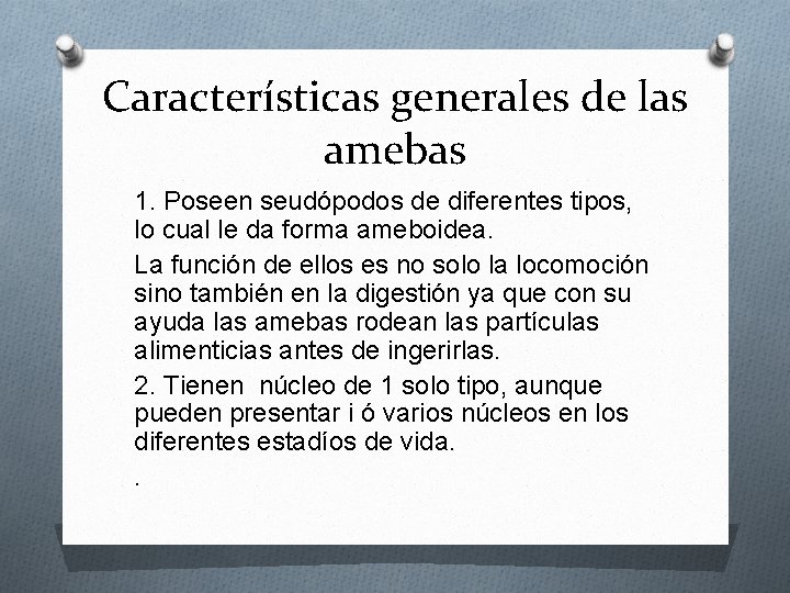 Características generales de las amebas 1. Poseen seudópodos de diferentes tipos, lo cual le