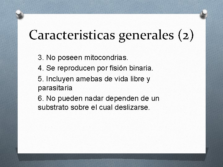Caracteristicas generales (2) 3. No poseen mitocondrias. 4. Se reproducen por fisión binaria. 5.