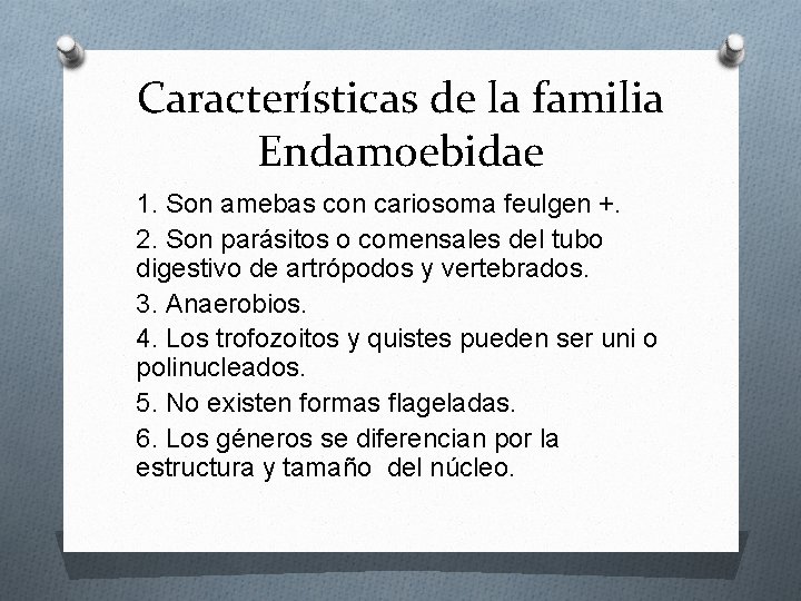 Características de la familia Endamoebidae 1. Son amebas con cariosoma feulgen +. 2. Son