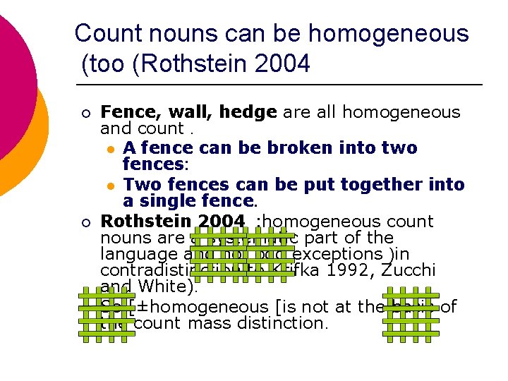 Count nouns can be homogeneous (too (Rothstein 2004 ¡ ¡ ¡ Fence, wall, hedge