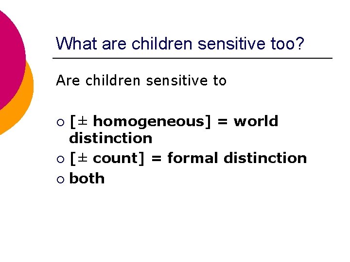 What are children sensitive too? Are children sensitive to [± homogeneous] = world distinction