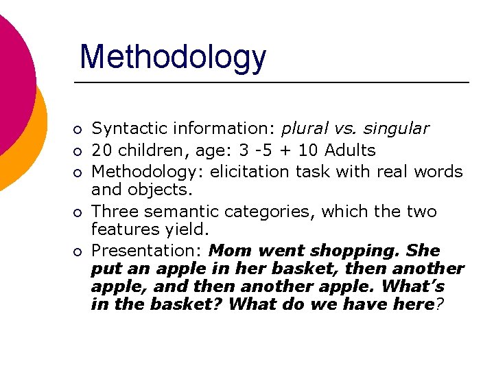 Methodology ¡ ¡ ¡ Syntactic information: plural vs. singular 20 children, age: 3 -5