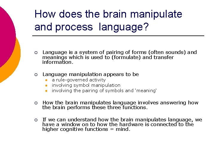 How does the brain manipulate and process language? ¡ Language is a system of