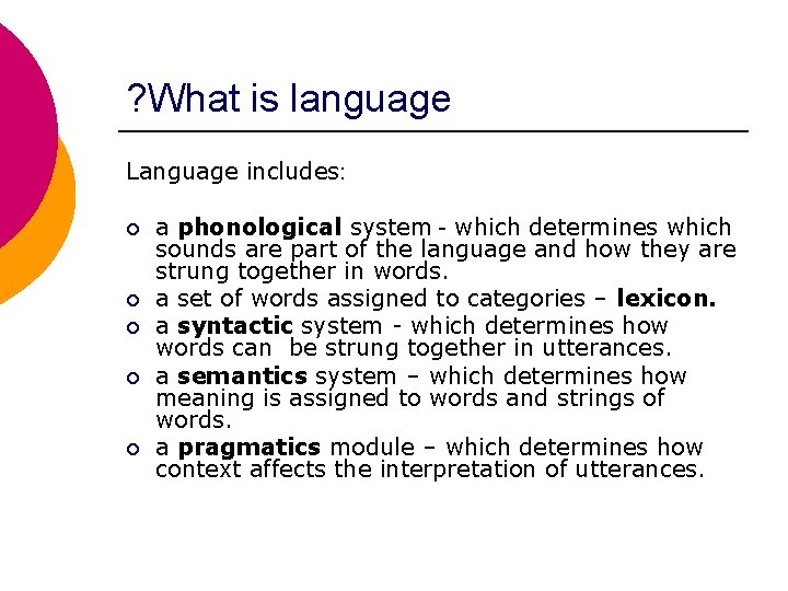 ? What is language Language includes: ¡ ¡ ¡ a phonological system - which