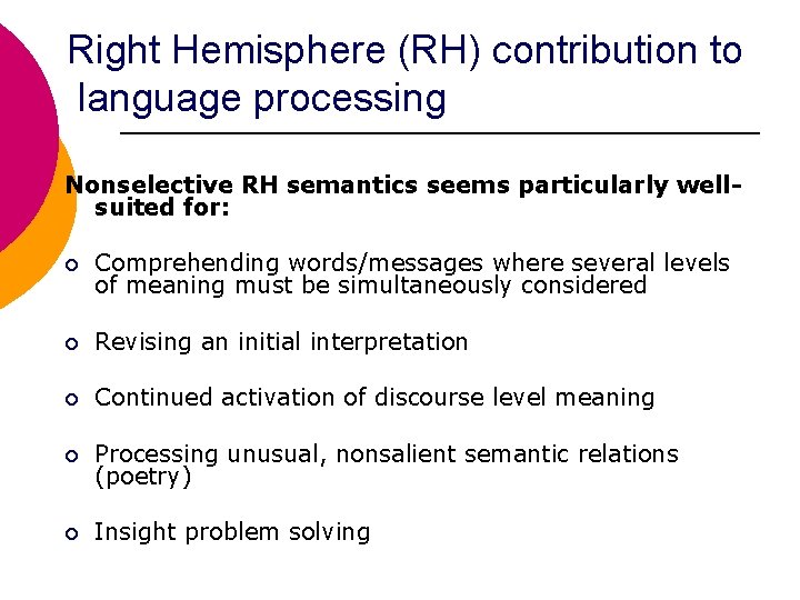 Right Hemisphere (RH) contribution to language processing Nonselective RH semantics seems particularly wellsuited for: