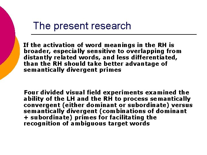 The present research If the activation of word meanings in the RH is broader,