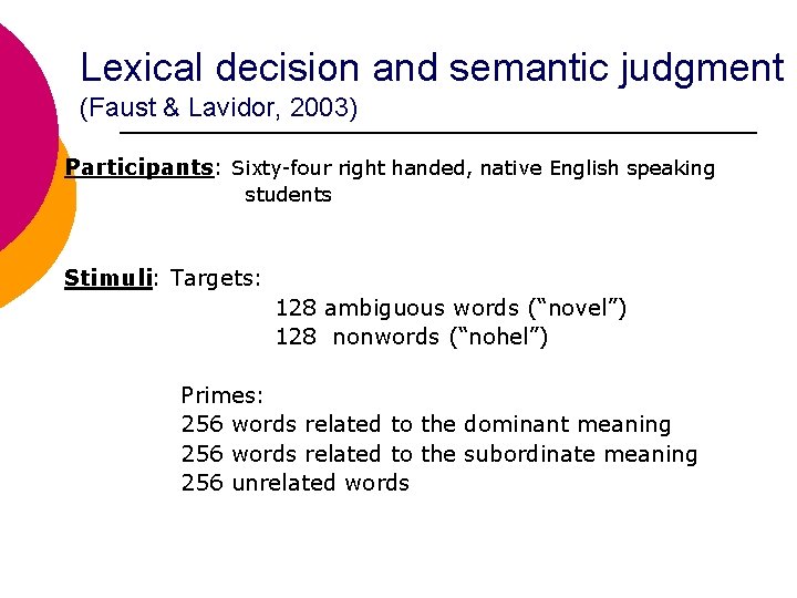 Lexical decision and semantic judgment (Faust & Lavidor, 2003) Participants: Sixty-four right handed, native