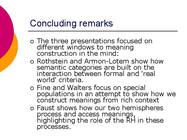 Concluding remarks ¡ ¡ The three presentations focused on different windows to meaning construction