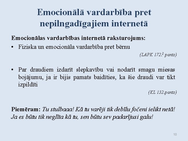 Emocionālā vardarbība pret nepilngadīgajiem internetā Emocionālas vardarbības internetā raksturojums: • Fiziska un emocionāla vardarbība